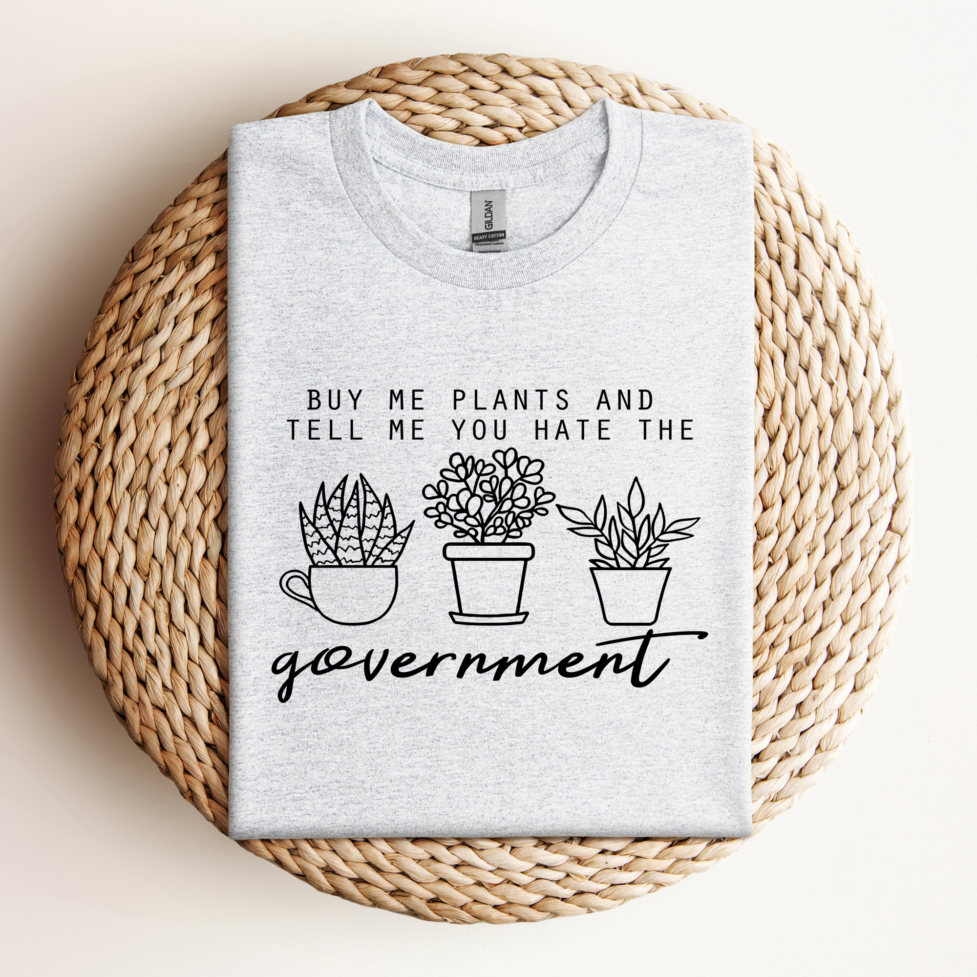 Buy Me Plants & Tell Me You Hate The Government Tee
