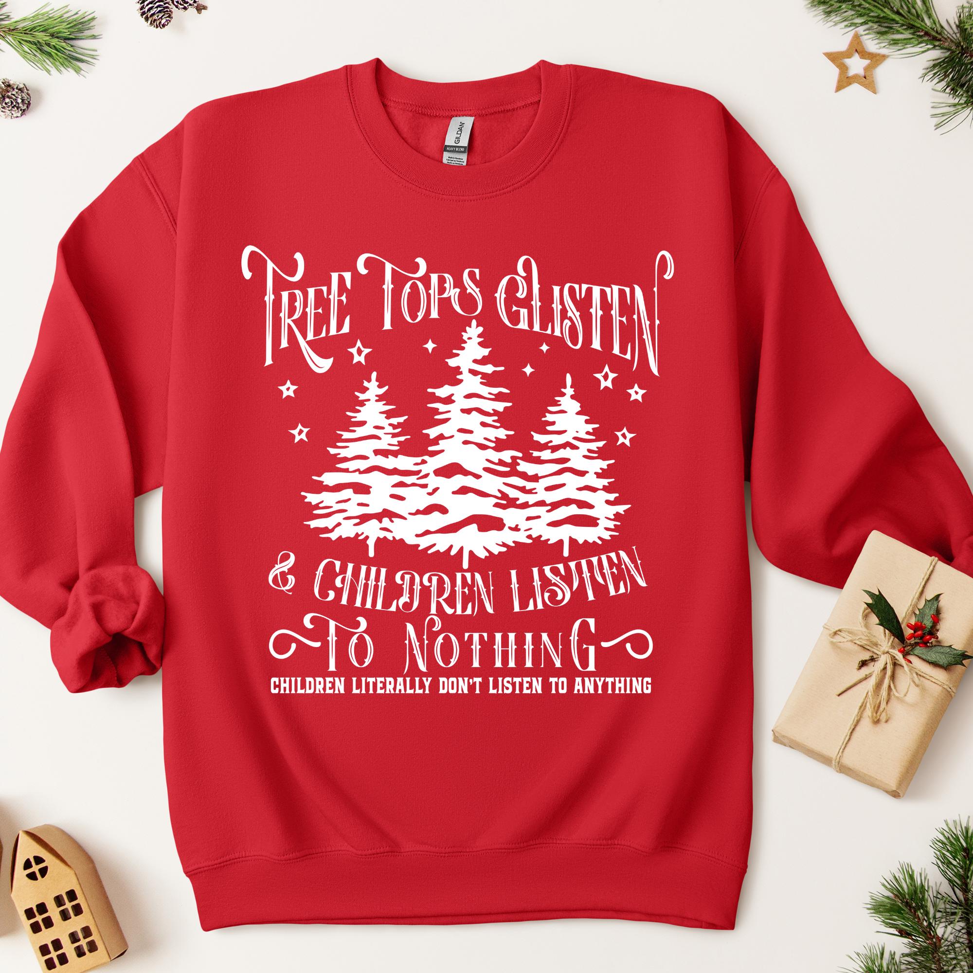 Tree Tops Glisten and Children (Don&#39;t) Listen Christmas Sweater