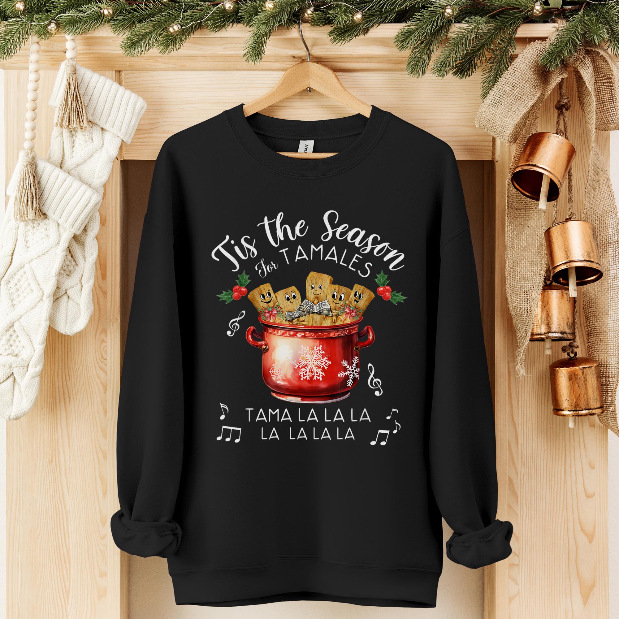 Tis The Season for Tamales Sweatshirt
